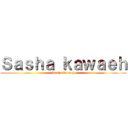 Ｓａｓｈａ ｋａｗａｅｈ (Sasha kawaeh)