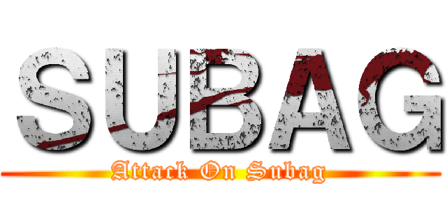 ＳＵＢＡＧ (Attack On Subag)