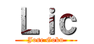 Ｌｉｃ (Jose Goku)