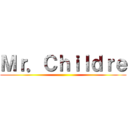 Ｍｒ．Ｃｈｉｌｄｒｅ ()