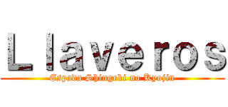 Ｌｌａｖｅｒｏｓ (Espada Shingeki no Kyojin)