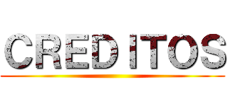 ＣＲＥＤＩＴＯＳ ()
