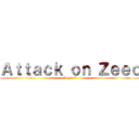 Ａｔｔａｃｋ ｏｎ Ｚｅｅｏ (Zeeoへの攻撃)