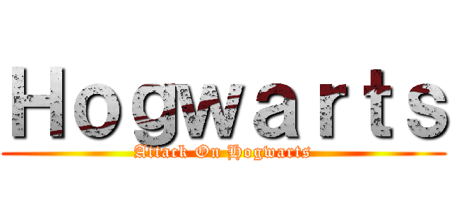 Ｈｏｇｗａｒｔｓ (Attack On Hogwarts)