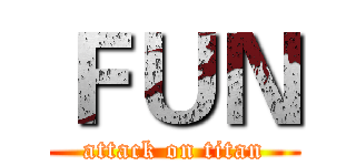 ＦＵＮ (attack on titan)