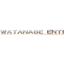 ＷＡＴＡＮＡＢＥ ＥＮＴＥＲＴＡＩＮＭＥＮＴ (watanabe entertainment)