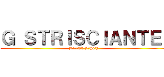 Ｇ ＳＴＲＩＳＣＩＡＮＴＥ  (Sudditi Legacy )