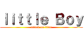 ｌｉｔｔｌｅ Ｂｏｙ (attack on titan)