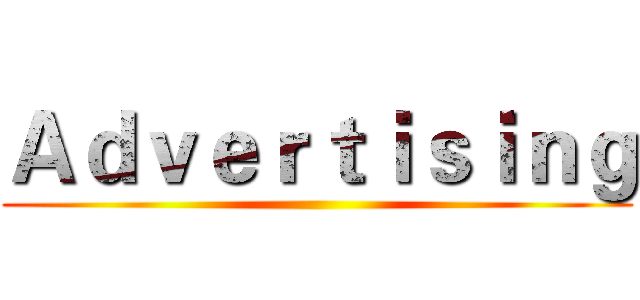 Ａｄｖｅｒｔｉｓｉｎｇ ()