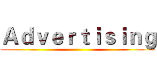 Ａｄｖｅｒｔｉｓｉｎｇ ()