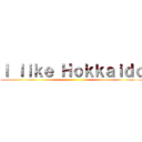 Ｉ ｌｉｋｅ Ｈｏｋｋａｉｄｏ ()