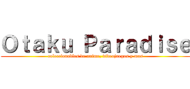 Ｏｔａｋｕ Ｐａｒａｄｉｓｅ (coleccionables de anime, videojuegos y mas)