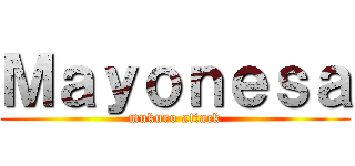 Ｍａｙｏｎｅｓａ (mukuro attack)