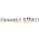 Ｒｅｓｐｅｃｔ ｏｔｈｅｒｓ ()