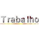Ｔｒａｂａｌｈｏ ()
