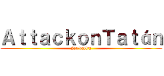 ＡｔｔａｃｋｏｎＴａｔáｎ (2da vuelta)