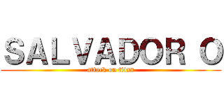 ＳＡＬＶＡＤＯＲ Ｏ (attack on titan)