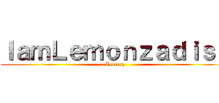 ＩａｍＬｅｍｏｎｚａｄｉｓｓ (Lemonz)