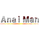 Ａｎａｌ Ｍａｎ ()