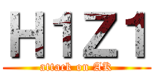 Ｈ１Ｚ１ (attack on AK)