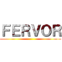 ＦＥＲＶＯＲ ()