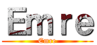 Ｅｍｒｅ (Emre)