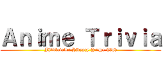 Ａｎｉｍｅ Ｔｒｉｖｉａ (Middletown Library Anime Club)