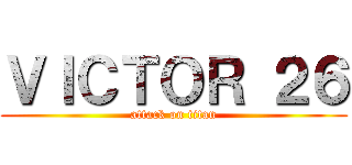 ＶＩＣＴＯＲ ２６ (attack on titan)