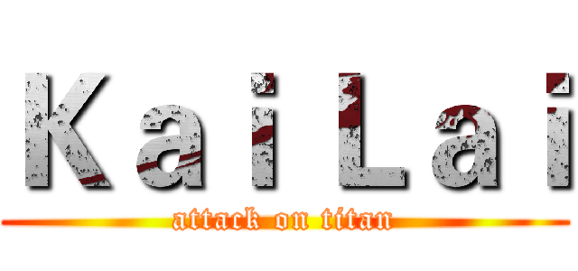 Ｋａｉ Ｌａｉ (attack on titan)