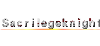 Ｓａｃｒｉｌｅｇｅｋｎｉｇｈｔ ()