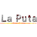 Ｌａ Ｐｕｔａ (Que te Pario)