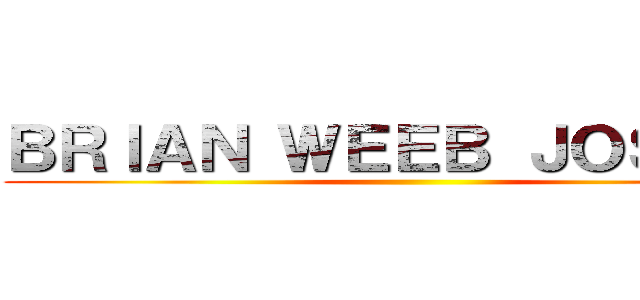 ＢＲＩＡＮ ＷＥＥＢ ＪＯＳＥＰＨ ()