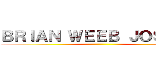 ＢＲＩＡＮ ＷＥＥＢ ＪＯＳＥＰＨ ()