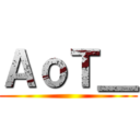 ＡｏＴ＿ ()