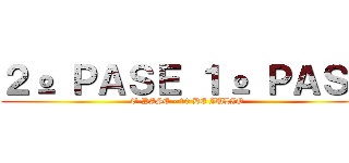 ２º ＰＡＳＥ １º ＰＡＳＥ (2º PASE - 10 DE JULIO)