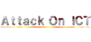Ａｔｔａｃｋ Ｏｎ ＩＣＴ ()