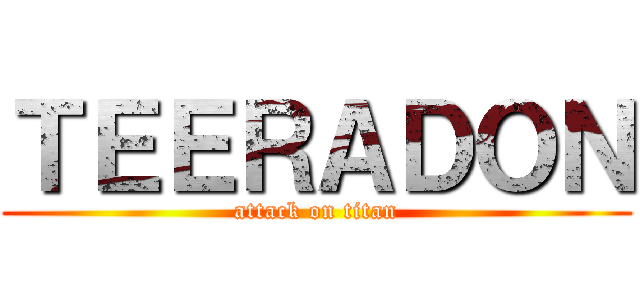 ＴＥＥＲＡＤＯＮ (attack on titan)