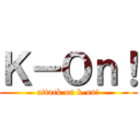 Ｋ－Ｏｎ！ (attack on k-on!)