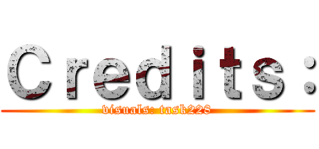 Ｃｒｅｄｉｔｓ： (visuals: task228)