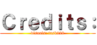 Ｃｒｅｄｉｔｓ： (visuals: task228)