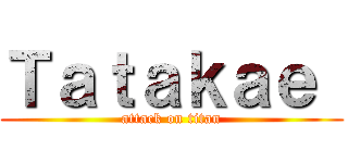 Ｔａｔａｋａｅ  (attack on titan)