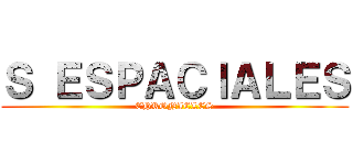 Ｓ ＥＳＰＡＣＩＡＬＥＳ (CHRONICLES)