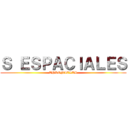 Ｓ ＥＳＰＡＣＩＡＬＥＳ (CHRONICLES)