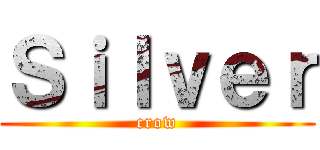 Ｓｉｌｖｅｒ (crow)