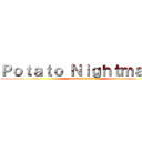 Ｐｏｔａｔｏ Ｎｉｇｈｔｍａｒｅ (attack of sasha)