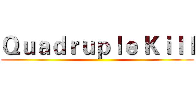 Ｑｕａｄｒｕｐｌｅ Ｋｉｌｌ ()