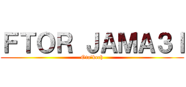ＦＴＯＲ ＪＡＭＡ３Ｉ (Ota'kech)