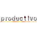 ｐｒｏｄｕｃｔｉｖｏ ()