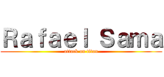 Ｒａｆａｅｌ Ｓａｍａ (attack on titan)