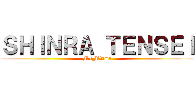 ＳＨＩＮＲＡ ＴＥＮＳＥＩ (Mic_Ultima)